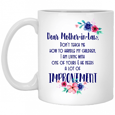 Dear Mother In Law Don't Teach Me How To Handle My Children Ceramic Coffee Mug - Beer Stein - Water Bottle