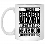 Telling A Redhead Woman What To Do Is Never Good For Your Health Coffee Mug - Beer Stein - Water Bottle