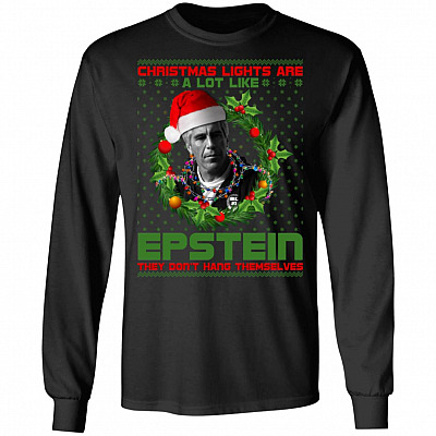 Christmas Lights Are A Lot Like Epstein They Don't Hang Themselves Hoodie - Sweatshirt - Long Sleeve
