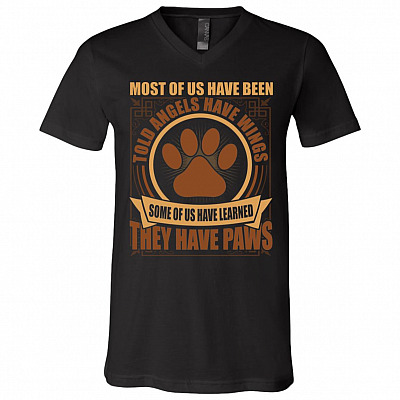 Most Of Us Have Been Told Angels Have Wings Some Of Us Have Learned They Have Paws T-Shirt - V-Neck Tee