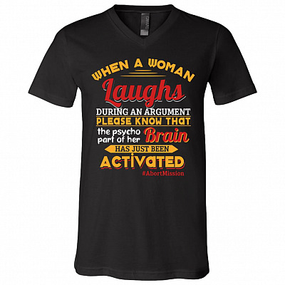 When A Woman Laughs During An Argument - The Psycho Part Of Her Brain Has Been Activated T-Shirt - V-Neck Tee