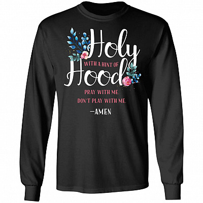Holy With A Hint Of Hood Pray With Me Hoodie - Sweatshirt - Long Sleeve Shirt
