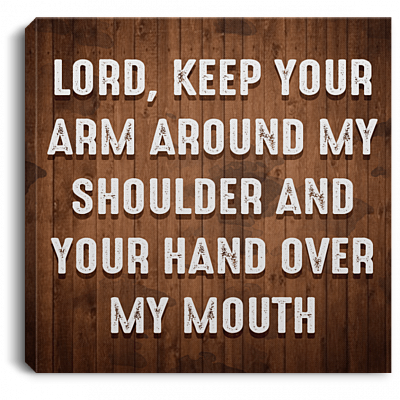 Lord Keep Your Arm Around My Shoulder And Your Hand Over My Mouth Wrapped Canvas Prints - Unframed Poster