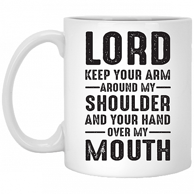 Lord Keep Your Arm Around My Shoulder Your Hand Over My Mouth Coffee Mug - Beer Stein - Water Bottle