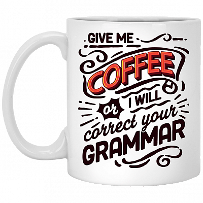 Give Me Coffee Or I Will Correct Your Grammar Funny Ceramic Coffee Mug - Beer Stein - Water Bottle