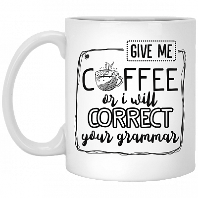 Give Me Coffee Or I Will Correct Your Grammar Coffee Mug - Beer Stein - Water Bottle