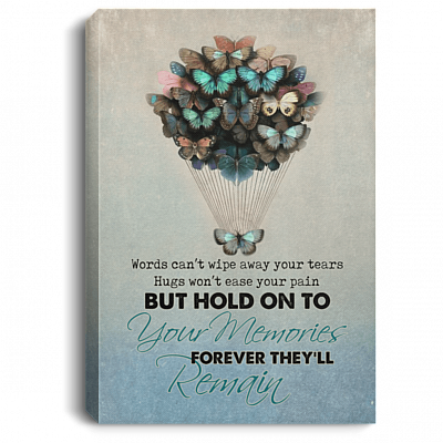Words Can't Wipe Away Your Tears But Hold On To Your Memories They'll Remain Canvas Prints - Unframed Poster