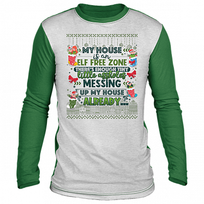 My House Is An ELF Free Zone There's Enough Tiny Little Assholes Ugly Christmas Sweater Long Sleeve