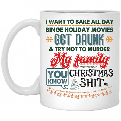 I Want to Bake All Day Binge Holiday Movies Get Drunk Try Not to Murder My Family Coffee Mug - Travel Mug