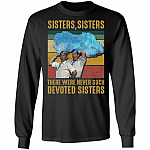 Sisters Sisters There Were Never Such Devoted Sisters Hoodie - Sweatshirt - Long Sleeve Shirt