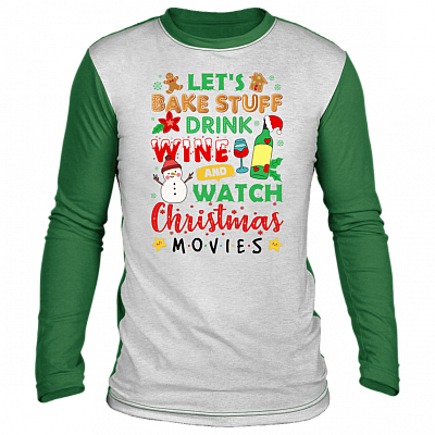 Let's Bake Stuff Drink Wine and Watch Christmas Movie Ugly Christmas Sweater Long Sleeve