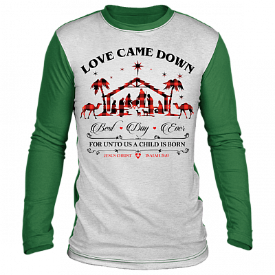 Love Came Down Best Day Ever For Unto Us A Child Born Ugly Christmas Sweater Long Sleeve