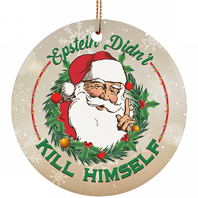 Epstein Didn't Kill Himself Christmas Ornament Keepsake - Funny Xmas Saying Circle Porcelain Ceramic Ornament