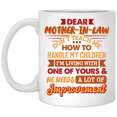 Dear Mother In Law Don't Teach Me How To Handle My Children Coffee Mug - Travel Mug - Water Bottle