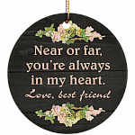 Near Or Far You're Always In My Heart Love Best Friend Flat Circle Porcelain Ceramic Ornament Keepsake