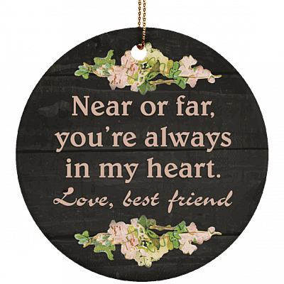 Near Or Far You're Always In My Heart Love Best Friend Flat Circle Porcelain Ceramic Ornament Keepsake