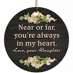 Near Or Far You're Always In My Heart Love Your Daughter Flat Circle Porcelain Ceramic Ornament Keepsake