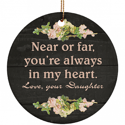 Near Or Far You're Always In My Heart Love Your Daughter Flat Circle Porcelain Ceramic Ornament Keepsake