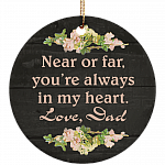 Near Or Far You're Always In My Heart Love Dad Flat Circle Porcelain Ceramic Ornament Keepsake
