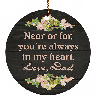 Near Or Far You're Always In My Heart Love Dad Flat Circle Porcelain Ceramic Ornament Keepsake