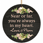Near Or Far You're Always In My Heart Love Mom Flat Circle Porcelain Ceramic Ornament Keepsake