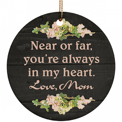 Near Or Far You're Always In My Heart Love Mom Flat Circle Porcelain Ceramic Ornament Keepsake