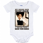 My Mama Said You Can't Hold Me Until You Wash Your Hands Baby Onesie Shirt