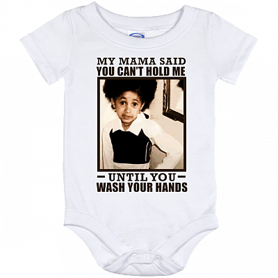 My Mama Said You Can't Hold Me Until You Wash Your Hands Baby Onesie Shirt