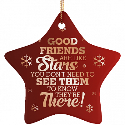 Good Friends Are Like Stars You Don't Need To See Them Ornament Keepsake - Flat Star Porcelain Ceramic Ornament