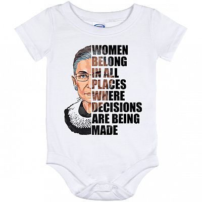 Women Belong In All Places Where Decisions Are Being Made Baby Onesie - RBG Baby Infant Bodysuit