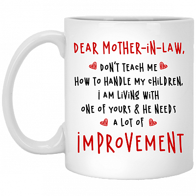 Dear Mother In Law Don't Teach Me How To Handle My Children Coffee Mug - Beer Stein - Water Bottle