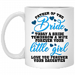 Father Of The Bride Today Is A Bride Tomorrow A Wife Forever Your Little Girl Coffee Mug - Beer Stein - Water Bottle