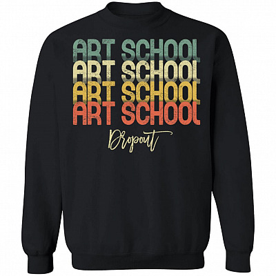 Art School Dropout Funny Sarcasm Artist Vintage Retro Hoodie Sweatshirt Long Sleeves Shirt