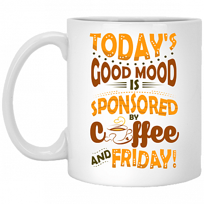 Today's Good Mood Is Sponsored By Coffee and Friday Ceramic Coffee Mug - Water Bottle - Color Changing Mug