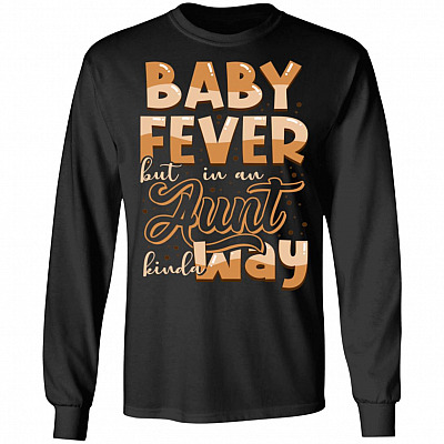 Baby Fever But In An Aunt Kinda Way Hoodie - Sweatshirt - Long Sleeve Shirt - Funny Auntie Shirt