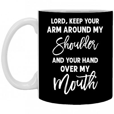 Lord Keep Your Arm Around My Shoulder and Your Hand Over My Mouth Back Ceramic Coffee Mug - Beer Stein