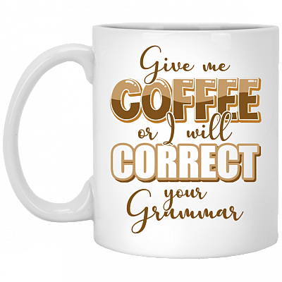 Give Me Coffee or I Will Correct Your Grammar Ceramic Coffee Mug - Beer Stein - Water Bottle