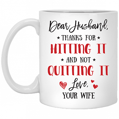 Dear Husband Thanks For Hitting It And Not Quitting It Ceramic Coffee Mug - Beer Stein - Water Bottle