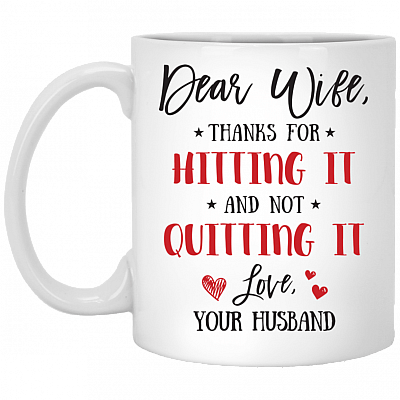 Dear Wife Thanks For Hitting It And Not Quitting It Ceramic Coffee Mug - Beer Stein - Water Bottle