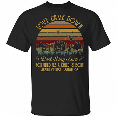 Love Came Down Best-Day-Ever for Unto Us a Child Is Born Vintage Jesus T-Shirt