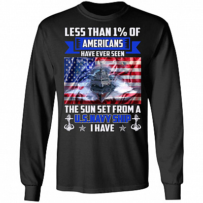 Less Than 1% of Americans Have Ever Seen The Sun Set from A U.S.Navy Ship I Have Hoodie - Long Sleeve Shirt