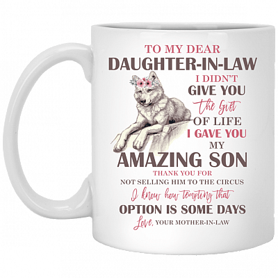 To My Dear Daughter in Law I Didn't Give You Woft Ceramic Coffee Mug - Beer Stein - Water Bottle