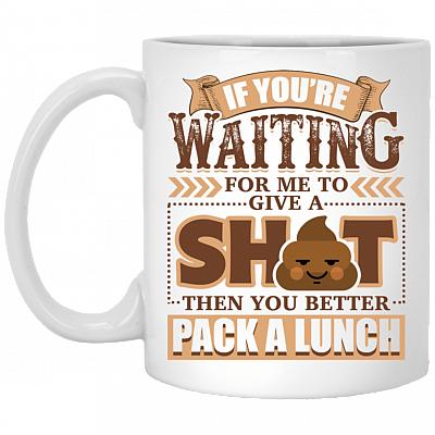 If You're Waiting For Me To Give A Shit Then You Better Pack A Lunch Coffee Mug - Beer Stein - Water Bottle