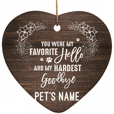 You Were My Favorite Hello And My Hardest Goodbye Flat Heart Porcelain Ceramic Personalized Dog Memorial Christmas Ornament