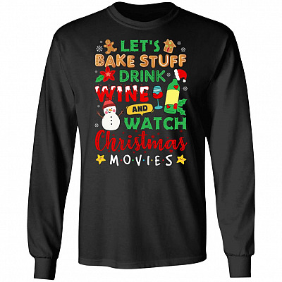Let's Bake Stuff Drink Wine and Watch Christmas Movie Hoodie - Sweatshirt - Long Sleeve