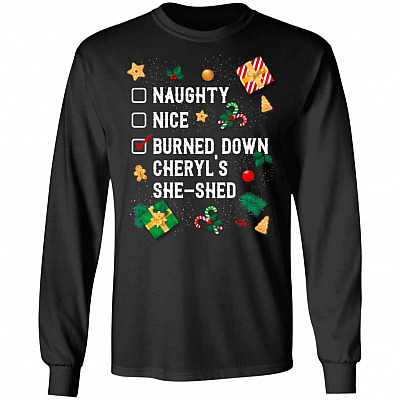 Naughty Nice Burned Down Cheryl's She-Shed Hoodie - Sweatshirt - Long Sleeve
