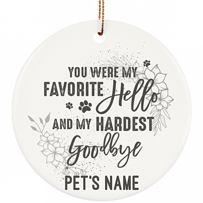 You Were My Favorite Hello And My Hardest Goodbye Flat Circle Porcelain Ceramic Personalized Dog Memorial Christmas Tree Ornament