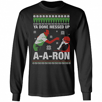 Ya Done Messed Up Aaron Funny Teacher Christmas Hoodie - Sweatshirt - Long Sleeve Shirt