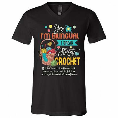 Yes I'm Bilingual I Speak Fluent Crochet Funny Crocheter T-shirt - V-neck Shirt