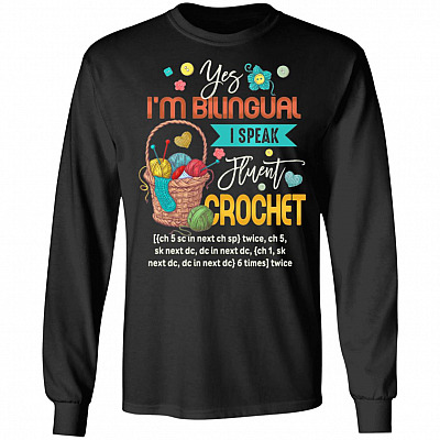 Yes I'm Bilingual I Speak Fluent Crochet Funny Crocheter Hoodie - Sweatshirt - Long Sleeve Shirt